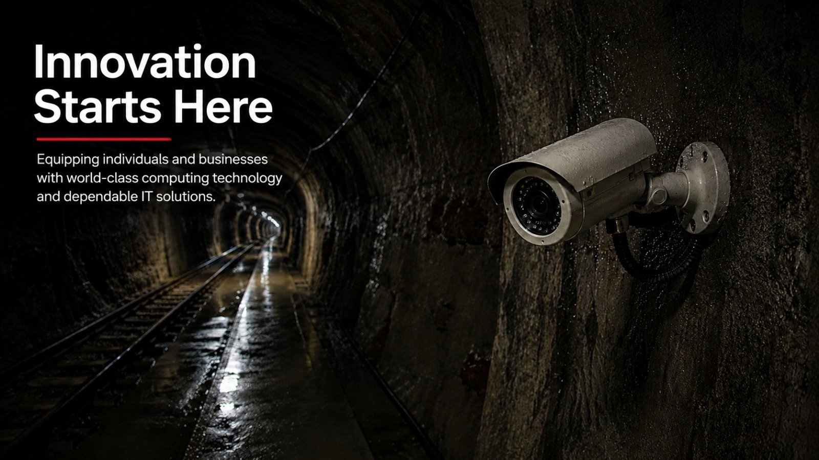 CCTV camera mounted inside an underground tunnel — Innovation Starts Here: equipping individuals and businesses with world-class computing technology and dependable IT solutions